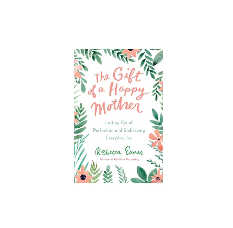 The Gift of a Happy Mother: Letting Go of Perfection and Embracing Everyday Joy